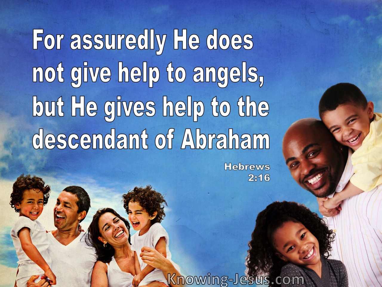 Hebrews 2:16 He Gives Help To Descendants Of Abraham (white)